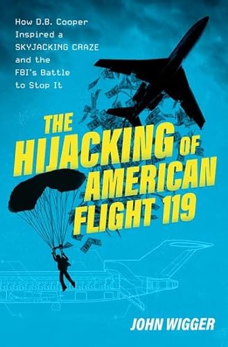 cover image The Hijacking of American Flight 119: How D.B. Cooper Inspired a Skyjacking Craze and the FBI’s Battle to Stop It