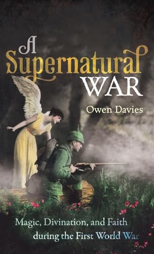 cover image A Supernatural War: Magic, Divination, and Faith During the First World War