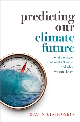 cover image Predicting Our Climate Future: What We Know, What We Don’t Know, and What We Can’t Know