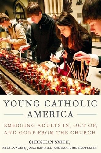 cover image Young Catholic America: Emerging Adults In, Out of, and Gone from the Church