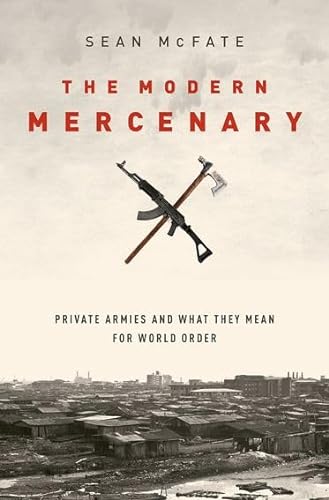 cover image The Modern Mercenary: Private Armies and What They Mean for World Order