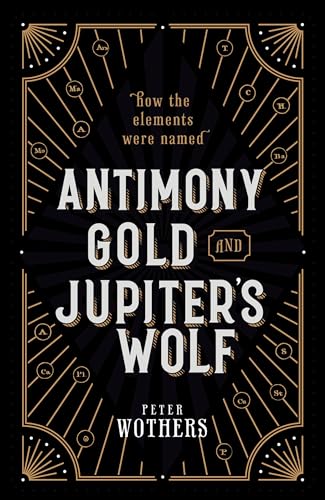 cover image Antimony, Gold, and Jupiter’s Wolf: How the Elements Were Named 