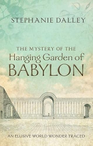 cover image The Mystery of the Hanging Garden of Babylon: An Elusive World Wonder Traced 