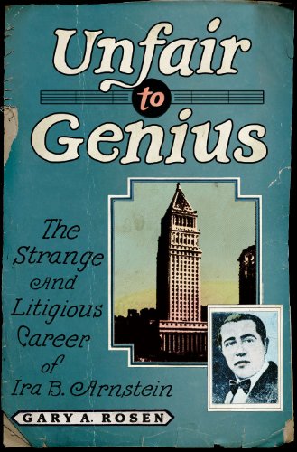 cover image Unfair to Genius: The Strange and Litigious Career of Ira B. Arnstein
