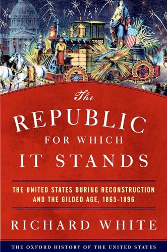 cover image The Republic for Which It Stands: The United States During Reconstruction and the Gilded Age, 1865–1896