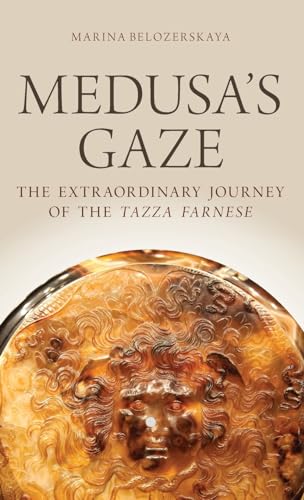 cover image Medusa’s Gaze: The Extraordinary Journey of the Tazza Farnese