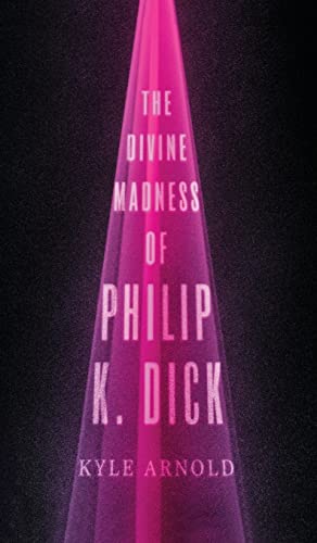 cover image The Divine Madness of Philip K. Dick