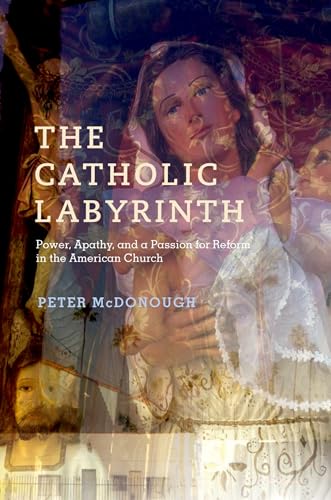cover image The Catholic Labyrinth: Power, Apathy, and a Passion for Reform in the American Church