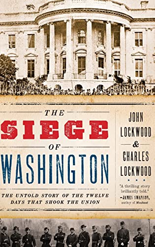 cover image The Siege of Washington: The Untold Story of the Twelve Days That Shook the Union