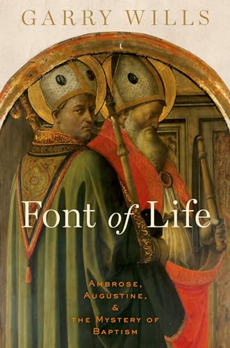 cover image Font of Life: Ambrose, Augustine, and the Mystery of Baptism