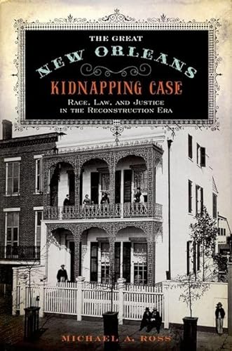 cover image The Great New Orleans Kidnapping Case: Race, Law, and Justice in the Reconstruction Era