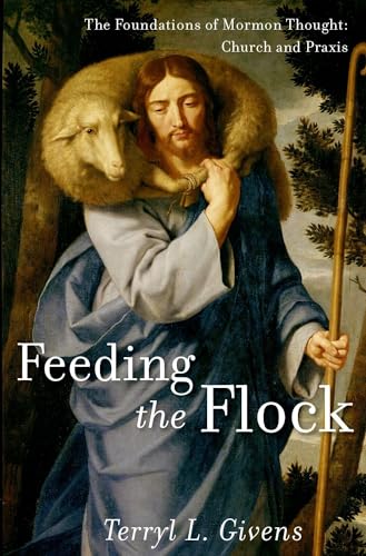 cover image Feeding the Flock: The Foundations of Mormon Thought; Church and Praxis