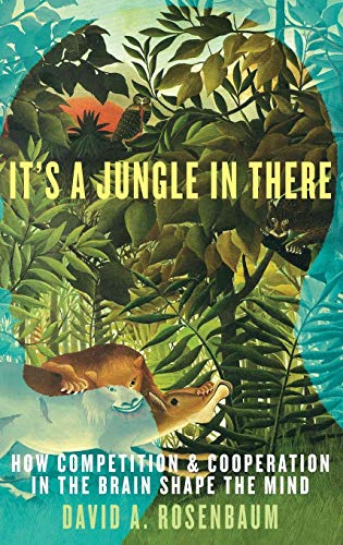 cover image It’s a Jungle in There: How Competition and Cooperation in the Brain Shape the Mind