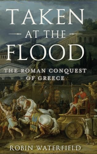 cover image Taken at the Flood: The Roman Conquest of Greece