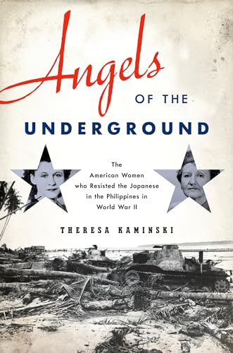 cover image Angels of the Underground: The American Women Who Resisted the Japanese in the Philippines in World War II