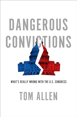 cover image Dangerous Convictions: 
What’s Really Wrong with the U.S. Congress