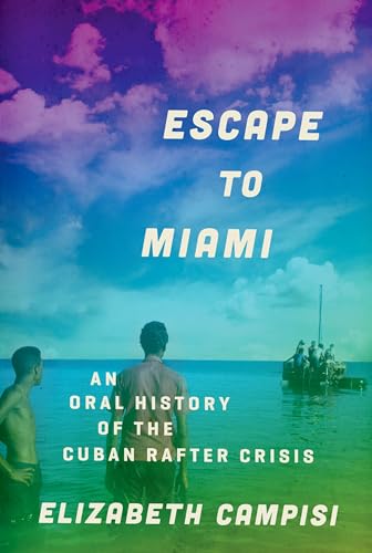 cover image Escape to Miami: An Oral History of the Cuban Rafter Crisis