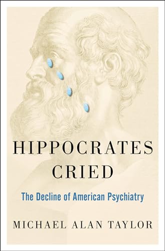 cover image Hippocrates Cried: The Decline of American Psychiatry