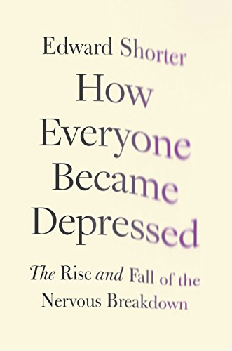 cover image How Everyone Became Depressed: The Rise and Fall of the Nervous Breakdown