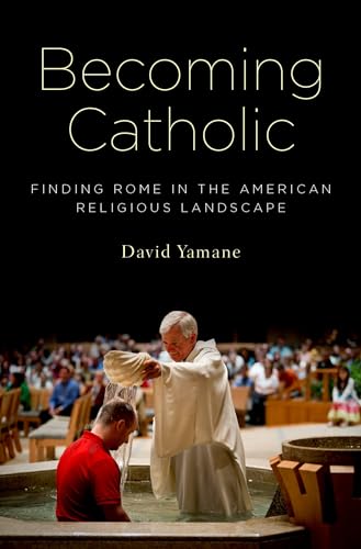 cover image Becoming Catholic: Finding Rome in the American Religious Landscape