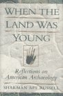 cover image When the Land Was Young: Reflections on American Archaeology