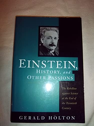 cover image Einstein, History, and Other Passions: The Rebellion Against Science at the End of the Twentieth Century, Revised Edition