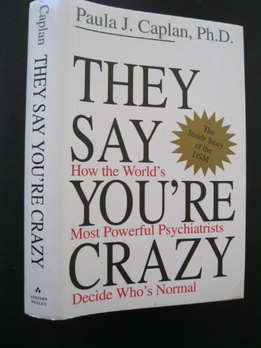 cover image They Say You're Crazy: How the World's Most Powerful Psychiatrists Decide Who's Normal