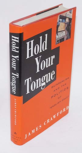 cover image Hold Your Tongue: Bilingualism and the Politics of English Only