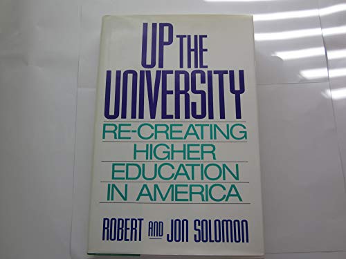 cover image Up the University: Re-Creating Higher Education in America