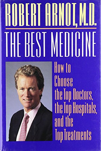 cover image The Best Medicine: How to Choose the Top Doctors, the Top Hospitals, and the Top Treatments