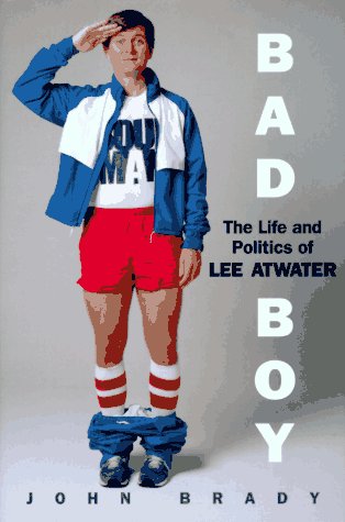 cover image Bad Boy: The Life and Politics of Lee Atwater