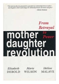 Mother Daughter Revolution: From Betrayal to Power