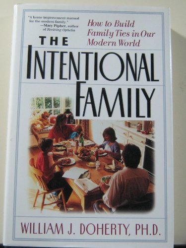 cover image The Intentional Family: How to Build Family Ties in Our Modern World