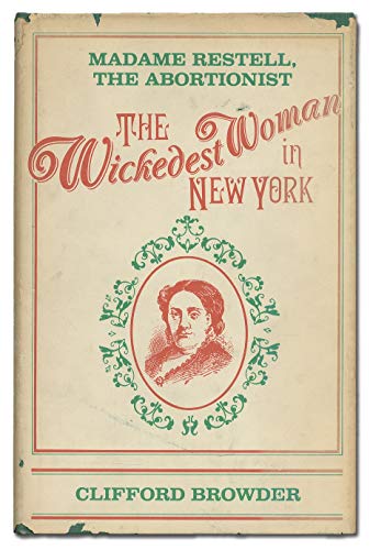 cover image The Wickedest Woman in New York: Madame Restell, the Abortionist