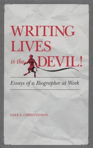 cover image Writing Lives is the Devil: Essays of a Biographer at Work