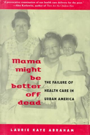 cover image Mama Might Be Better Off Dead: The Failure of Health Care in Urban America