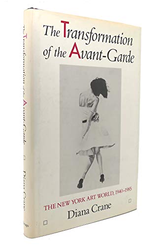 cover image The Transformation of the Avant-Garde: The New York Art World, 1940-1985