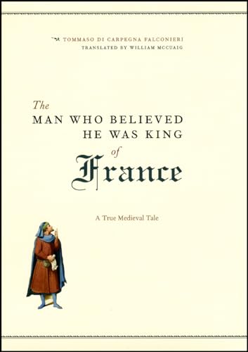 cover image The Man Who Believed He Was King of France: A True Medieval Tale