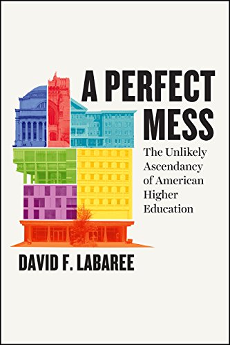 cover image A Perfect Mess: The Unlikely Ascendancy of American Higher Education