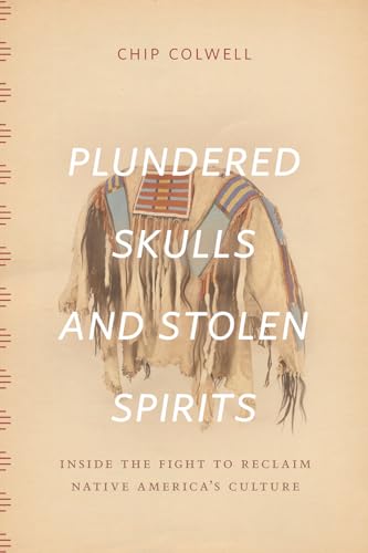 cover image Plundered Skulls and Stolen Spirits: Inside the Fight to Reclaim Native America’s Culture
