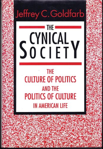 cover image The Cynical Society: The Culture of Politics and the Politics of Culture in American Life