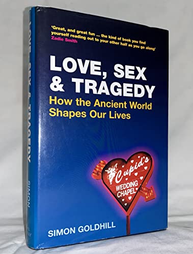 cover image Love, Sex & Tragedy: How the Ancient World Shapes Our Lives