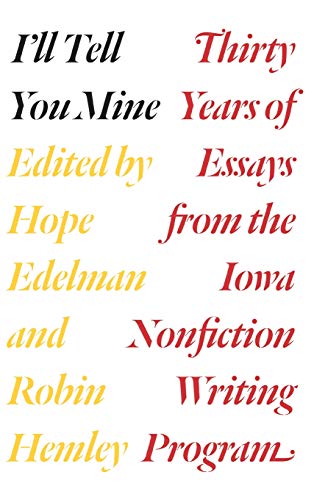 cover image I’ll Tell You Mine: Thirty Years of Essays from the Iowa Nonfiction Writing Program