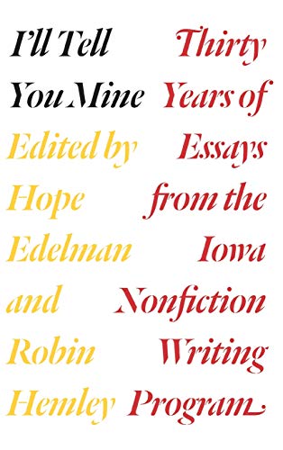 cover image I’ll Tell You Mine: Thirty Years of Essays from the Iowa Nonfiction Writing Program