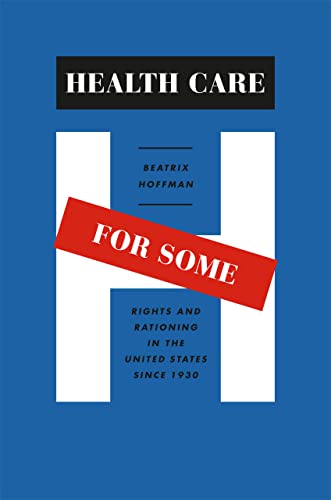 cover image Health Care for Some: 
Rights and Rationing in the United States Since 1930