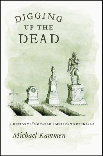 cover image Digging Up the Dead: A History of Notable American Reburials