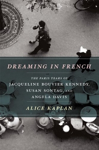 Dreaming in French: The Paris Years of Jacqueline Bouvier Kennedy