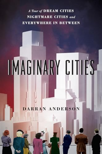 cover image Imaginary Cities: A Tour of Dream Cities, Nightmare Cities, and Everywhere in Between