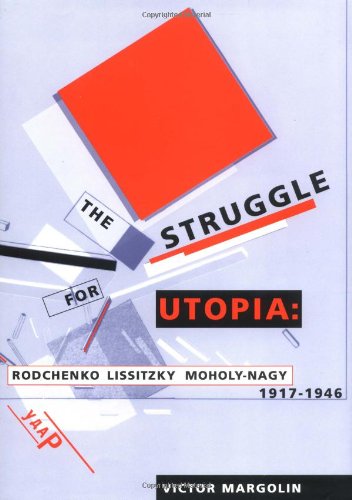 cover image The Struggle for Utopia: Rodchenko, Lissitzky, Moholy-Nagy, 1917-1946