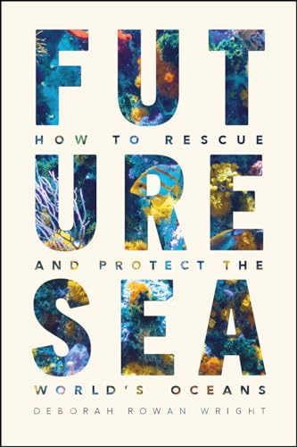 cover image Future Sea: How to Rescue and Protect the World’s Oceans